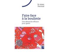 Faire face à la boulimie- Une démarche efficace pour guérir - Alain Perroud - Retz Eds - broché - Guide