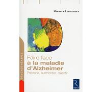Faire face à la maladie d'Alzheimer: Prévenir, surmonter, ralentir
