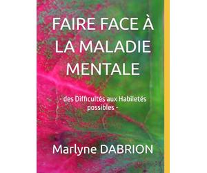 FAIRE FACE À LA MALADIE MENTALE: - des Difficultés aux Habiletés possibles -