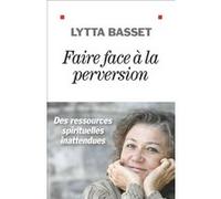 Faire face à la perversion Lytta Basset (Auteur)