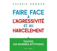 Faire face à l'agressivité et au harcèlement - 3e éd. - Toutes les bonnes attitudes: Toutes les bonnes attitudes