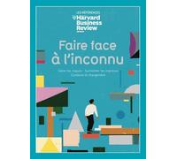 Faire Face À L'inconnu - Gérer Les Crises - Surmonter Les Imprévus - Conduire Le Changement