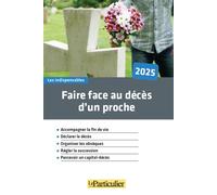 Faire face au décès d'un proche Déclarer le décès. Organiser les obsèques. Débloquer les comptes bancaires. Régler la succession. Percevoir un capital-décès. - Le Particulier Editions - Particulier Ed