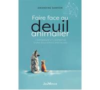 Faire face au deuil animalier L'expérience et l'expertise d'une éducatrice spécialisée - Amandine Samson - Jouvence - broché - Guide