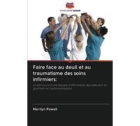 Faire face au deuil et au traumatisme des soins infirmiers:: Le parcours d'une équipe d'infirmières épuisée vers la guérison et l'autonomisation
