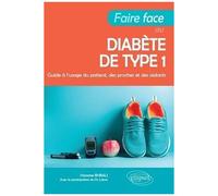 Faire Face Au Diabète De Type 1 - Guide À L'usage Du Patient, Des Proches Et Des Aidants