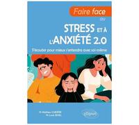 Faire Face Au Stress Et À L'anxiété 2.0 - S'écouter Pour Mieux S'entendre Avec Soi-Même