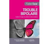 Faire face au trouble bipolaire - Guide à l’usage du patient et de ses aidants