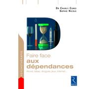 Faire face aux dépendances Alcool, tabac, drogues, jeux, Internet - Charly Cungi - Retz Eds - broché - Guide