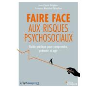 Faire face aux risques psychosociaux: Guide complet pour comprendre, prévenir et agir