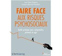 Faire face aux risques psychosociaux: Guide complet pour comprendre, prévenir et agir
