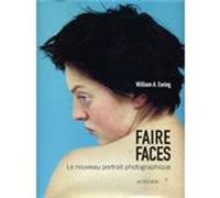William A. Ewing – Faire faces : Le nouveau portrait photographique – Broché