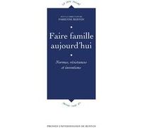 Faire Famille Aujourd'hui - Normes, Résistances Et Inventions