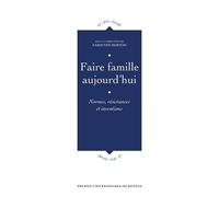 Faire Famille Aujourd'hui - Normes, Résistances Et Inventions