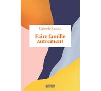 Faire famille autrement - Gabrielle Richard - Binge Audio - broché - Essai