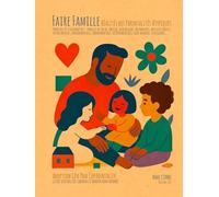 Faire Famille - Réalités des Parentalités Atypiques: Guide sensible des chemins d’amour non normés : Adoption / GPA / PMA / CoParentalité