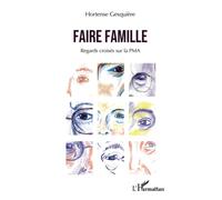 Faire famille: Regards croisés sur la PMA