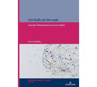 Faire Famille Sans Faire Couple - Comprendre L'hétérogénéisation Des Parcours Familiaux