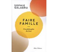 Faire Famille - Une Philosophie Des Liens