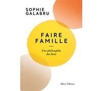 Faire Famille - Une Philosophie Des Liens