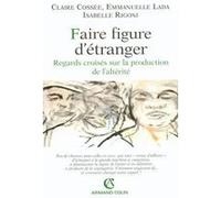 Faire figure d'étranger Claire Cossée (Auteur), EMMANUELLE LADA (Auteur), Isabelle Rigoni (Auteur)