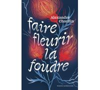 Faire fleurir la foudre - Alexandre Chardin - Sarbacane - broché - Roman adolescent