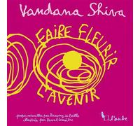 Faire Fleurir l'Avenir - Vandana Shiva - L'aube Eds De - broché - Essai