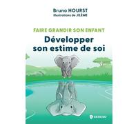 Faire grandir son enfant - Développer son estime de soi - Bruno Hourst - Gereso Eds - broché - Guide