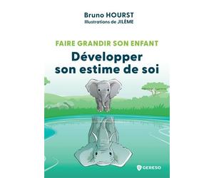 Faire grandir son enfant - Développer son estime de soi - Bruno Hourst - Gereso Eds - broché - Guide