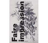 Faire Impression - L'école D'art À Mulhouse Entre Industrie Et Beaux-Arts (1829-2009)