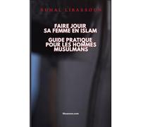 FAIRE JOUIR SA FEMME EN ISLAM: GUIDE PRATIQUE POUR LES HOMMES MUSULMANS