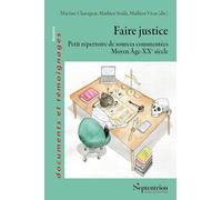 Faire justice: Petit répertoire de sources commentées (Moyen Âge-XXe siècle)