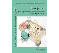Faire justice Petit répertoire de sources commentées (Moyen Âge-XXe siècle) - Martine Charageat - Presses Universitaires Du Septen-Trion - broché - Essai