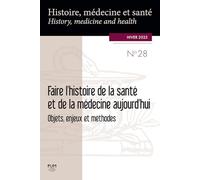 Faire l’histoire de la santé et de la médecine aujourd’hui: Objets, enjeux et méthodes
