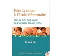 Faire la classe à l'école élémentaire: Tout ce qu'il faut savoir pour débuter dans le métier