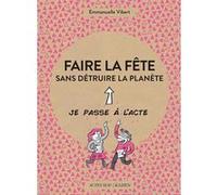 Faire la fête sans détruire la planète Emmanuelle Vibert (Auteur), Marie-Noëlle Himbert (Collection dirigée par), Le Cil Vert (Illustration)