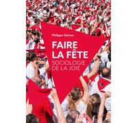 Faire la fête Sociologie de la joie - Philippe Steiner - Puf - broché - Etude