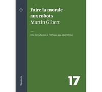 Faire la morale aux robots Gibert Martin (Auteur)