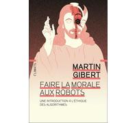 Faire la morale aux robots Martin Gibert (Auteur)