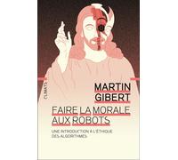 Faire la morale aux robots Une introduction à l'éthique des algorithmes - Martin Gibert - Climats - broché - Essai