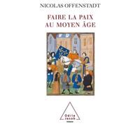 Faire la paix au Moyen Âge - Nicolas Offenstadt - Odile Jacob - broché - Essai