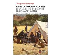 Faire la paix avec Cochise Journal de 1872 du capitaine Joseph Alton Sladen - Joseph Alton Sladen - Rocher Eds Du - broché - Essai