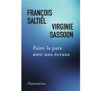 Faire la paix avec nos écrans Virginie Sassoon (Auteur), François Saltiel (Auteur)