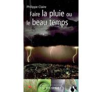 Faire la pluie et le beau temps Essais et pensées climateriques - Philippe Claire - Buchet-Chastel - broché - Essai