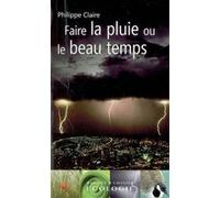 Faire la pluie et le beau temps Philippe Claire (Auteur)