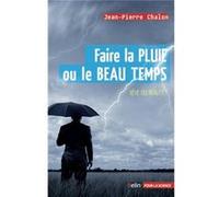 Faire la pluie ou le beau temps Jean-Pierre Chalon (Auteur)
