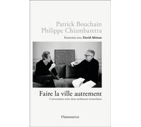 Patrick Bouchain, P. Chiambaretta – Faire la ville autrement – Conversation entre deux architectes
