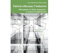 Faire La Ville Avec L'industrie - Métropoles Et Villes Moyennes, 4 Retours D'expériences