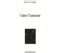 Faire l'amour Adrien Cornaggia (Auteur)