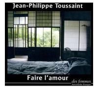 Faire l'amour Jean-Philippe Toussaint (Auteur)